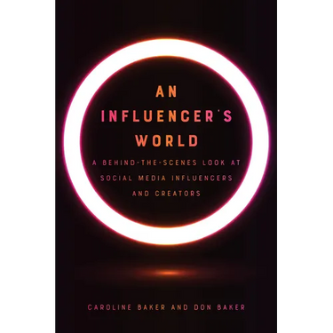 An Influencer's World: A Behind-The-Scenes Look at Social Media Influencers and Creators