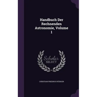Handbuch Der Rechnenden Astronomie, Volume 1