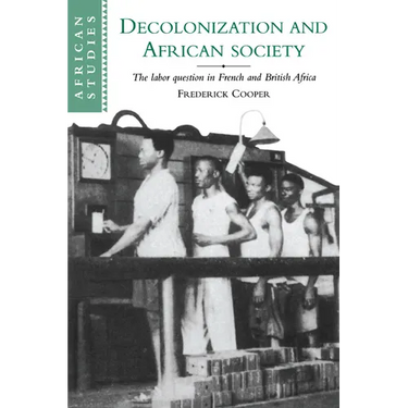 Decolonization and African Society: The Labor Question in French and British Africa