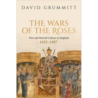 The Wars of the Roses: War and Martial Culture in England, 1455-1487