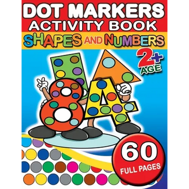 Dot Markers Activity Book Shapes and Numbers: 60 Full Coloring Pages Simple Guided Big Dots With Shapes, Objects and Numbers - Playful Learning For To
