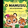 Oh mommy, how I love you! Bilingual Picture Book for Children, Polish Language Learning: Polskie ksiazki po polsku dla dzieci