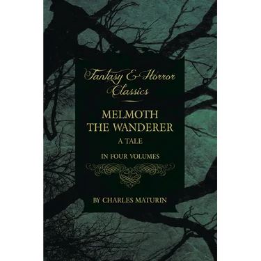 Melmoth the Wanderer; A Tale - In Four Volumes