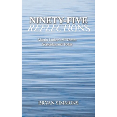 Ninety-Five Reflections: Martin Luther's 95 Theses Yesterday and Today