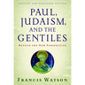 Paul, Judaism, and the Gentiles: Beyond the New Perspective