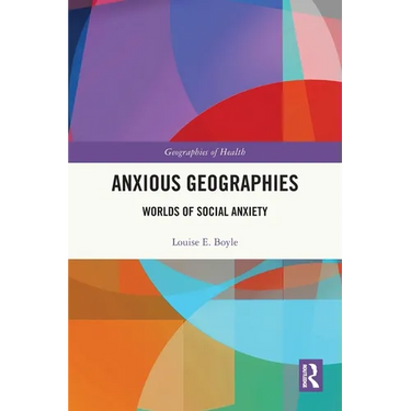 Anxious Geographies: Worlds of Social Anxiety