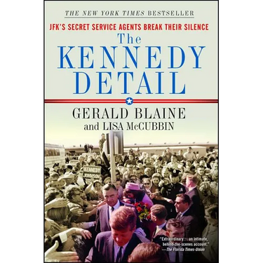 The Kennedy Detail: Jfk's Secret Service Agents Break Their Silence