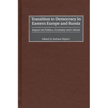 Transition to Democracy in Eastern Europe and Russia: Impact on Politics, Economy and Culture
