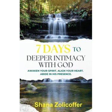7 Days to Deeper Intimacy With God: Awaken your spirit. Align your heart. Abide in His presence.
