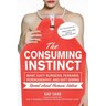 The Consuming Instinct: What Juicy Burgers, Ferraris, Pornography, and Gift Giving Reveal About Human Nature