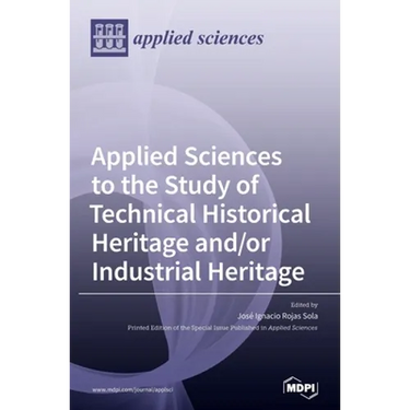 Applied Sciences to the Study of Technical Historical Heritage and/or Industrial Heritage