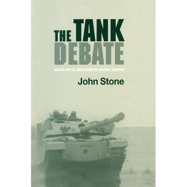 The Tank Debate: Armour and the Anglo-American Military Tradition