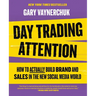 Day Trading Attention: How to Actually Build Brand and Sales in the New Social Media World