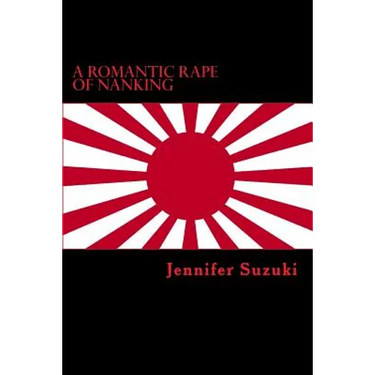 A Romantic Rape of Nanking: War Crimes of Love