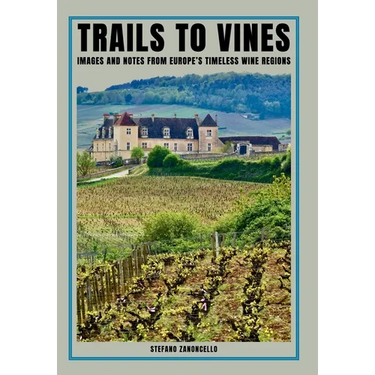 Trails to vines: Images and notes from Europe's timeless wine regions