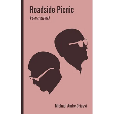 Roadside Picnic Revisited: Seven Articles on the Soviet Novel that Inspired the Film "Stalker"