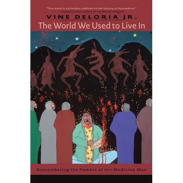 The World We Used to Live in: Remembering the Power of the Medicine Man