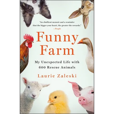 Funny Farm: My Unexpected Life with 600 Rescue Animals