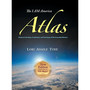The I AM America Atlas for 2018-2019: Based on the Maps, Prophecies, and Teachings of the Ascended Masters