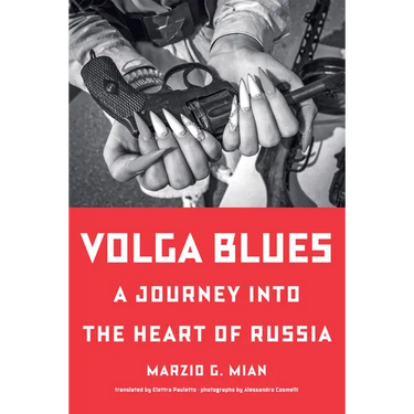 Volga Blues: A Journey Into the Heart of Russia