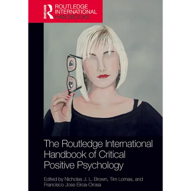 The Routledge International Handbook of Critical Positive Psychology