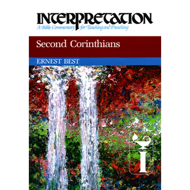 Second Corinthians: Interpretation: A Bible Commentary for Teaching and Preaching