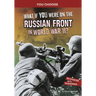 What If You Were on the Russian Front in World War II?: An Interactive History Adventure