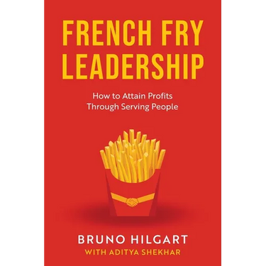 French Fry Leadership: How to Attain Profits Through Serving People