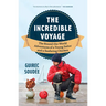 The Incredible Voyage: The Round-The-World Adventures of a Young Sailor and a Seafaring Chicken