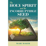 The Holy Spirit and the Incorruptible Seed