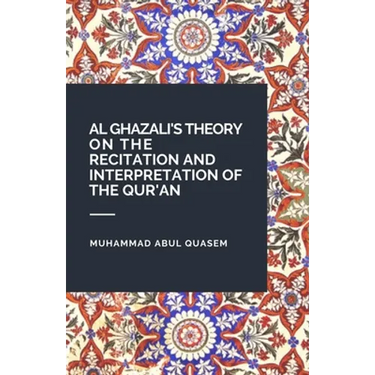 Al Ghazali's Theory on the Recitation and Interpretation of the Qur'an