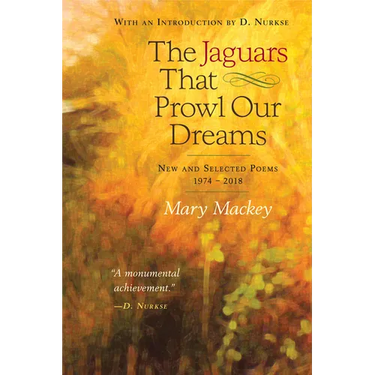 The Jaguars That Prowl Our Dreams: New and Selected Poems 19: New and Selected Poems 1974 to 2018