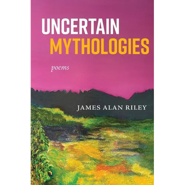 Uncertain Mythologies: poems