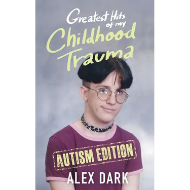 Greatest Hits of My Childhood Trauma - Autism Edition