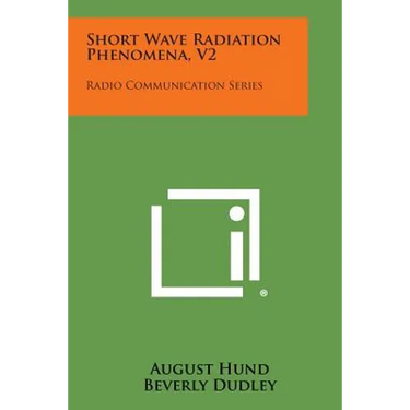 Short Wave Radiation Phenomena, V2: Radio Communication Series