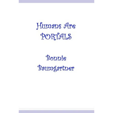 Humans are PORTALS