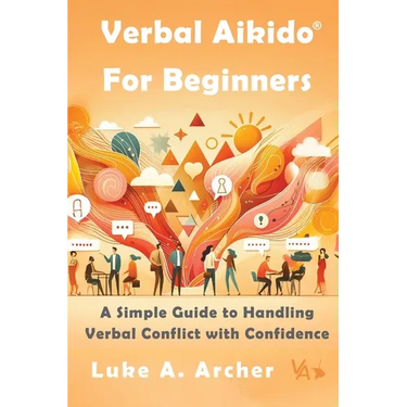 Verbal Aikido(R) for Beginners: A Simple Guide to Handling Verbal Conflict with Confidence