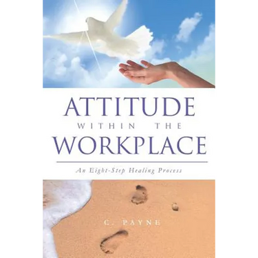 Attitude Within the Workplace: An Eight-Step Healing Process