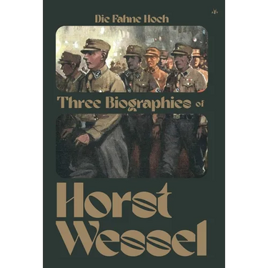 Die Fahne Hoch: Three Biographies of Horst Wessel