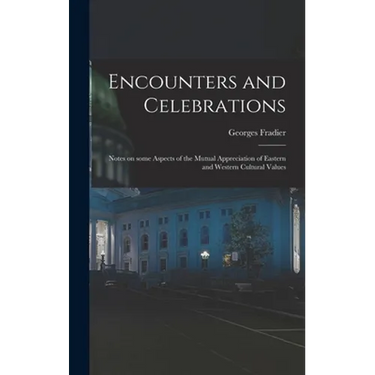 Encounters and Celebrations; Notes on Some Aspects of the Mutual Appreciation of Eastern and Western Cultural Values
