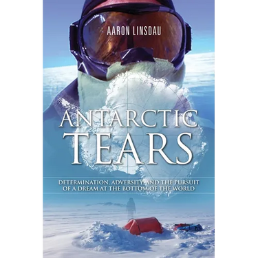 Antarctic Tears: Determination, Adversity, and the Pursuit of a Dream at the Bottom of the World