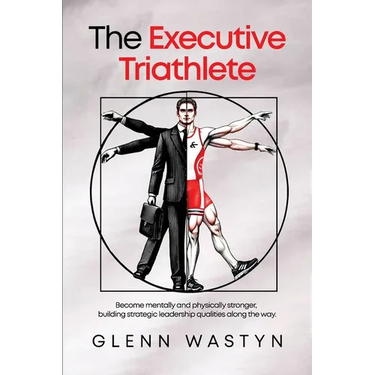 The Executive Triathlete: Become mentally and physically stronger, building strategic leadership qualities along the way