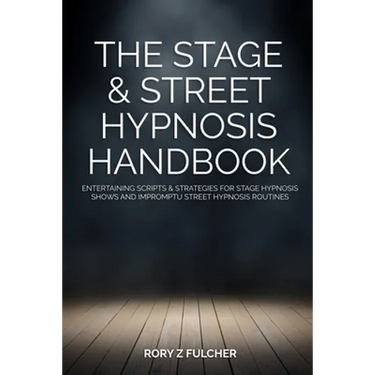 The Stage & Street Hypnosis Handbook: Entertaining scripts & strategies for stage hypnosis shows and impromptu street hypnosis routines