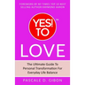 YES! TO Love: The Ultimate Guide to Personal Transformation for Everyday Life Balance
