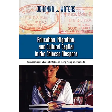Education, Migration, and Cultural Capital in the Chinese Diaspora: Transnational Students Between Hong Kong