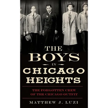 The Boys in Chicago Heights: The Forgotten Crew of the Chicago Outfit