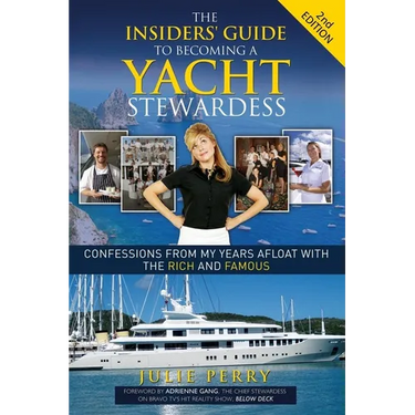 The Insiders' Guide to Becoming a Yacht Stewardess 2nd Edition: Confessions from My Years Afloat with the Rich and Famous