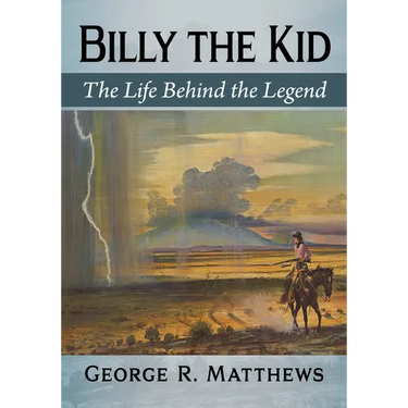 Billy the Kid: The Life Behind the Legend