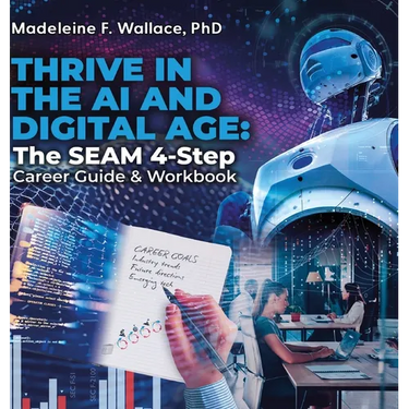 Thrive in the AI and Digital Age: The SEAM 4-Step Career Guide & Workbook