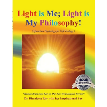 Light is Me; Light is My Philosophy!: (Quantum Psychology for Self-Ecology) (Latest edition)